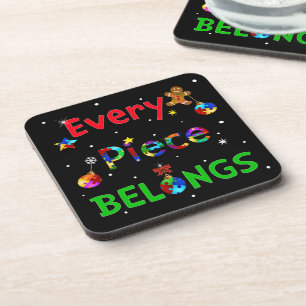 Every Piece Belongs at Christmas Coaster