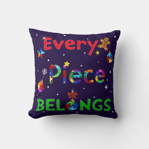 Every Piece Belongs at Christmas Cushion