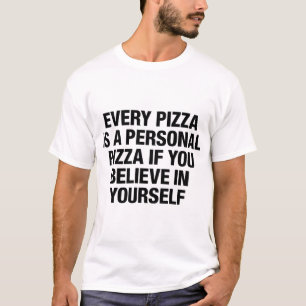 Every Pizza Is A Personal Pizza If You Believe In T-Shirt