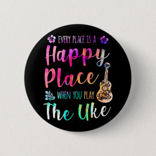 Every Place Is A Happy Place Ukulele Player 6 Cm Round Badge