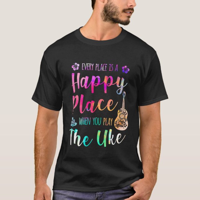 Every Place Is A Happy Place Ukulele Player T-Shirt (Front)