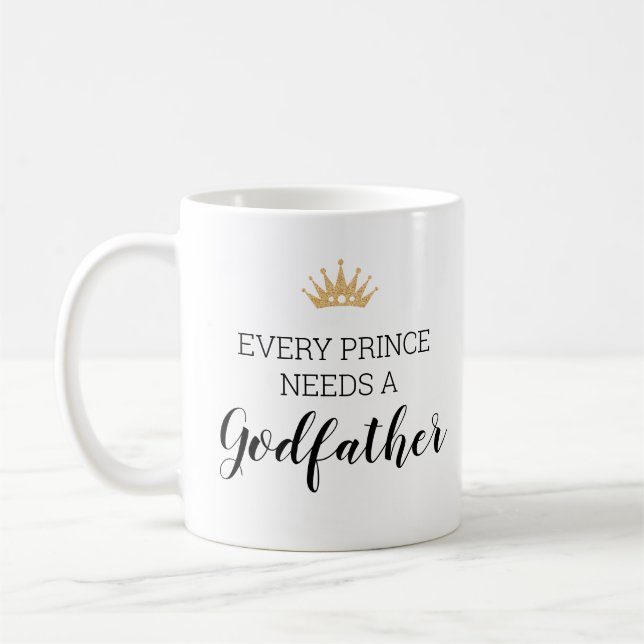 Every Prince Needs A Godfather Baptism Proposal Coffee Mug (Left)