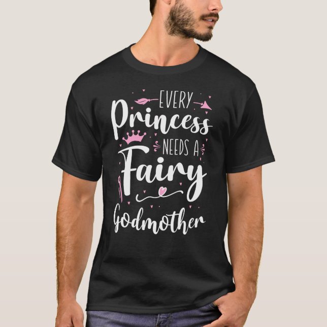 Every Princess Needs A Fairy Godmother T-Shirt (Front)