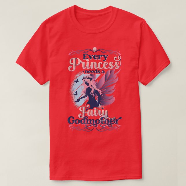 Every Princess Needs A Fairy Godmother  T-Shirt (Design Front)
