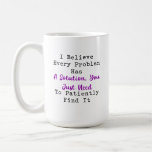Every Problem Has a Solution Patiently Find Coffee Mug