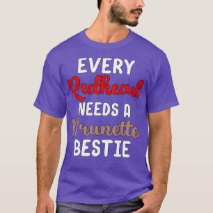 Every Redhead Needs A Brunette Bestie T-Shirt