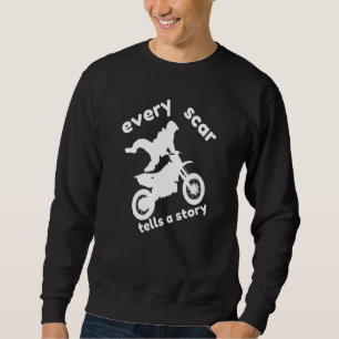 Every Scar Tells A Story Motocross Sweatshirt