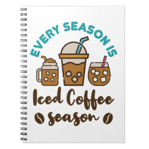 Every Season Is Iced Coffee Season Notebook