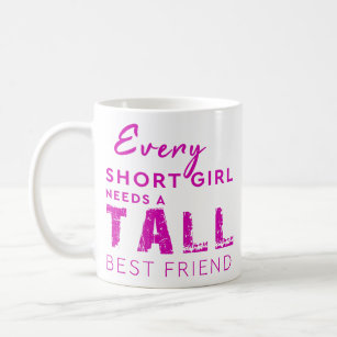 Every Short Girl Need A Tall Best Friend Coffee Mug
