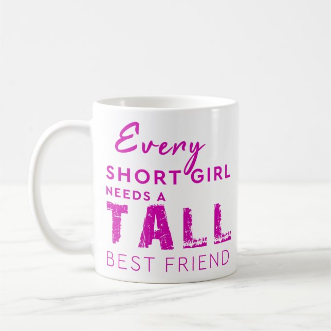 Every Short Girl Need A Tall Best Friend Coffee Mug (Left)