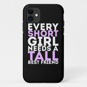 Every Short Girl Needs A Tall Best Friend iPhone 11 Case