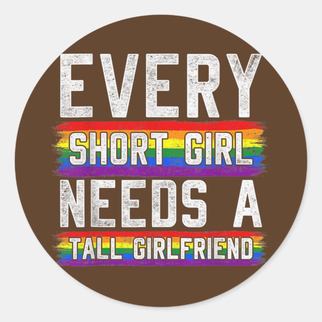 Every Short Girl Needs A Tall Girlfriend Lesbian Classic Round Sticker (Front)