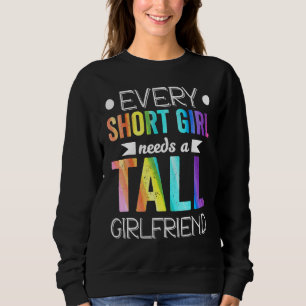 Every short girl needs tall girlfriend lgbt valent sweatshirt