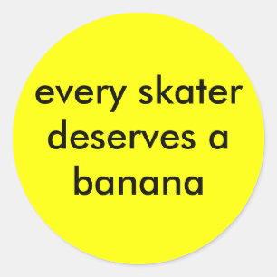 every skater deserves a banana classic round sticker