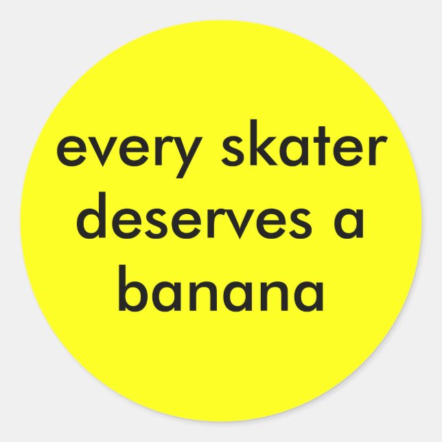 every skater deserves a banana classic round sticker (Front)