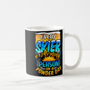 Every skier morning person on powder day fun skiin coffee mug