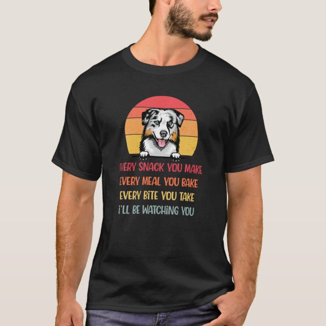 Every Snack You Make Australian Shepherd Dog , Dog T-Shirt (Front)