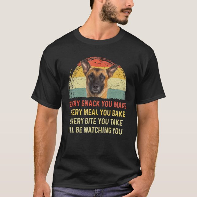 Every Snack You Make Belgian Malinois Dog Mom Dog  T-Shirt (Front)
