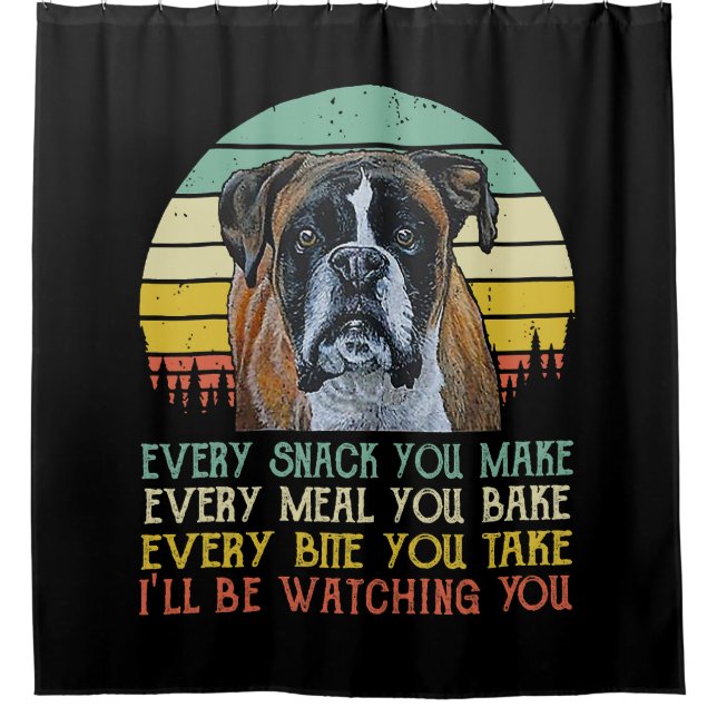 Every Snack You Make Boxer dog Funny Dog Mum Dad Shower Curtain (Front)