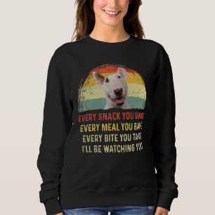 Every Snack You Make Bull Terrier Dog Mum Dog Dad Sweatshirt