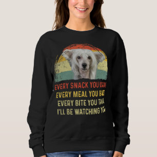 Every Snack You Make Chinese Crested Dog Mum Dog D Sweatshirt