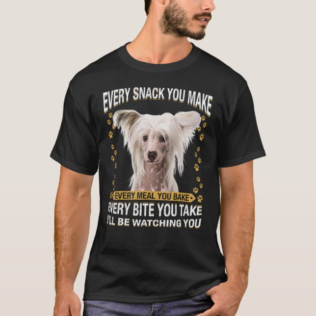 Every Snack You Make  Chinese Crested Dog Mum Dog  T-Shirt (Front)