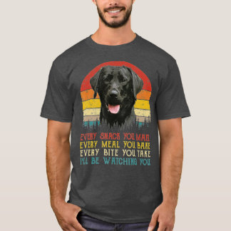 Every Snack You Make Dog  Black Labrador Retriever T-Shirt
