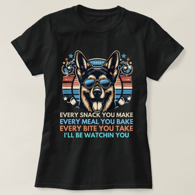 Every Snack You Make Dog Lovers Vigilant Companion T-Shirt (Design Front)