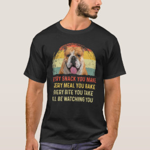 Every Snack You Make English Bulldog Dog Mum Dog D T-Shirt