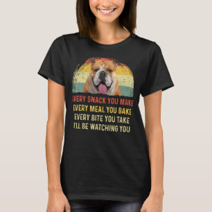 Every Snack You Make English Bulldog Dog Mum Dog D T-Shirt
