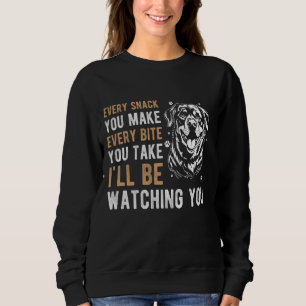 EVERY SNACK YOU MAKE EVERY BITE YOU TAKE Rottweile Sweatshirt