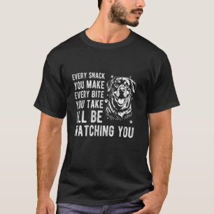 EVERY SNACK YOU MAKE EVERY BITE YOU TAKE Rottweile T-Shirt