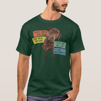 Every Snack You Make Every Meal You Bake Chocolate T-Shirt