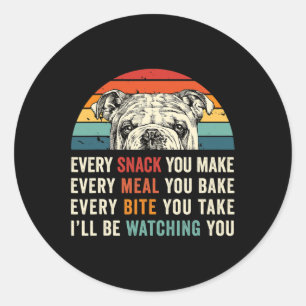 Every Snack You Make Every Meal You Bake Dog Mum D Classic Round Sticker