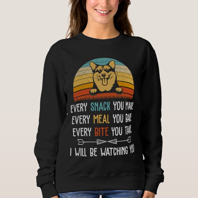 Every Snack You Make Every Meal You Bake Funny Cor Sweatshirt (Front)