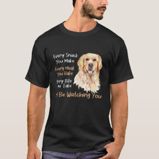 Every Snack You Make Every Meal You Bake Golden Re T-Shirt