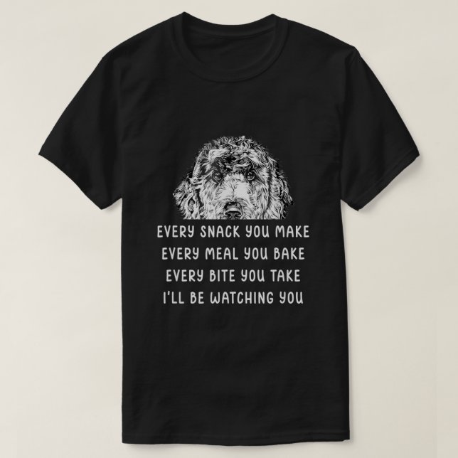Every snack you make Every meal you bake Goldendoo T-Shirt (Design Front)