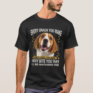 Every Snack You Make Funny Beagle Dog Mum Dog Dad T-Shirt