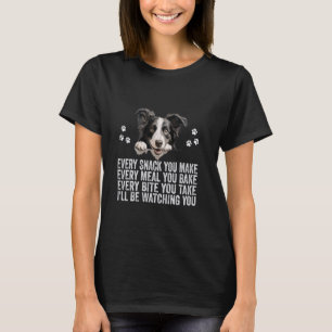 Every Snack You Make Funny Border Collie Dog Dad M T-Shirt