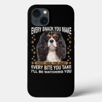 Every Snack You Make Funny Cavalier King Charles S
