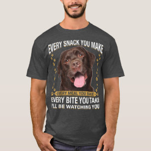 Every Snack You Make Funny Chocolate Lab Dog Mom,  T-Shirt