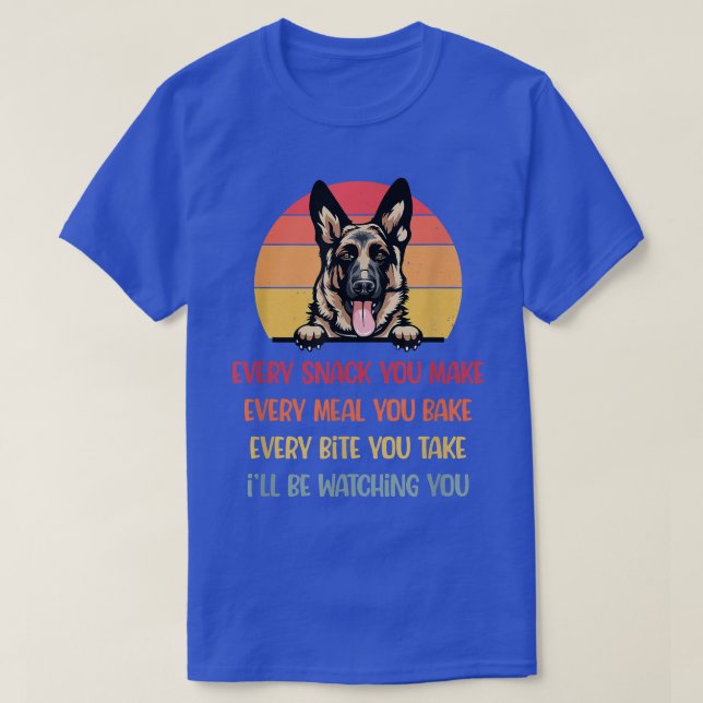 Every Snack You Make German Shepherd Dog Shirt Dog (Design Front)