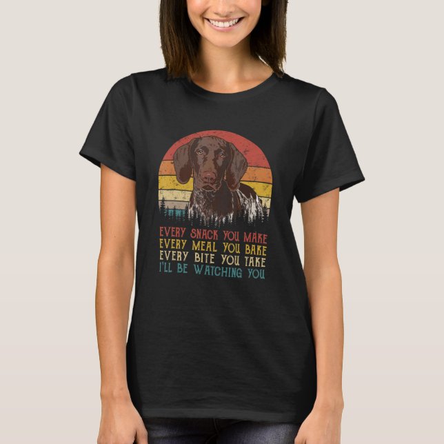 Every Snack You Make German Shorthaired Pointer Do T-Shirt (Front)