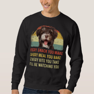 Every Snack You Make Havanese Dog Mum Dog Dad Retr Sweatshirt