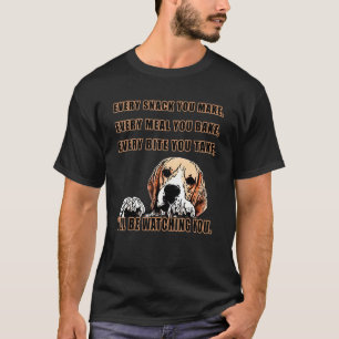 Every snack you make - I´ll be watching you. Beagl T-Shirt