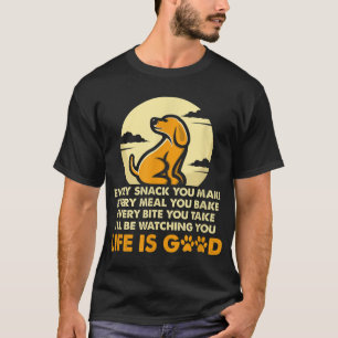 Every Snack You Make I'll Be Watching For Dog Love T-Shirt