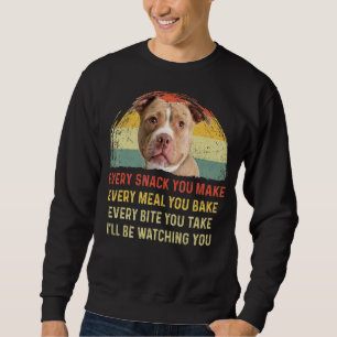 Every Snack You Make Pitbull Dog Mum Dog Dad Retro Sweatshirt