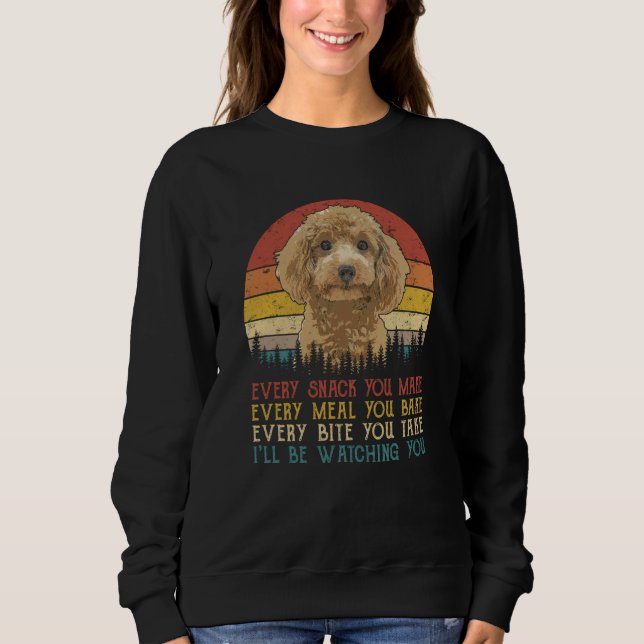 Every Snack You Make Poodle  Dog Sweatshirt (Front)