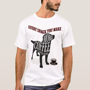 Every Snack You Make T-Shirt