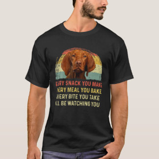 Every Snack You Make Vizsla Dog Mum Dog Dad Retro T-Shirt